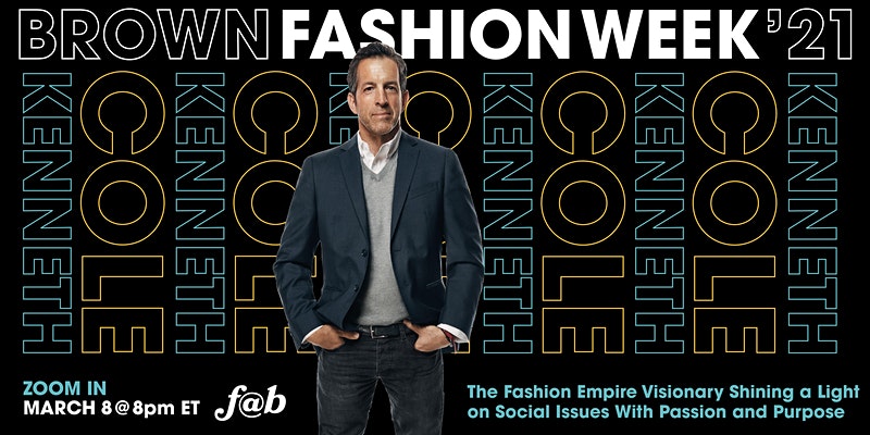 fashion@brown presents "Kenneth Cole: The Fashion Empire Visionary Shining a Light on Social Issues" 1 https cdn.evbuc .com images 125688393 369152419205 1 original.20210210 001453