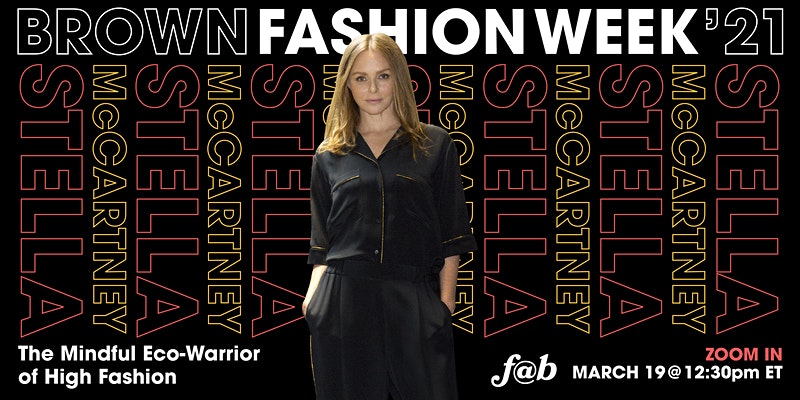 fashion@brown presents "Stella McCartney: The Mindful Eco-Warrior of High Fashion" 1 https cdn.evbuc .com images 125704307 369152419205 1 original.20210210 040554