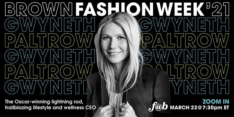 fashion@brown presents "Gwyneth Paltrow: Oscar-winning lightning rod, lifestyle & wellness CEO" 1 https cdn.evbuc .com images 125818611 369152419205 1 original.20210211 025317